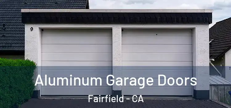  Aluminum Garage Doors Fairfield - CA