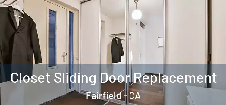  Closet Sliding Door Replacement Fairfield - CA