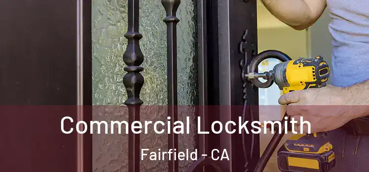  Commercial Locksmith Fairfield - CA