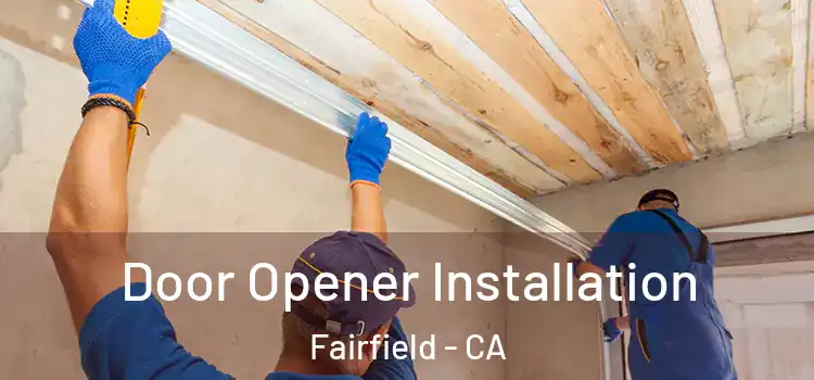  Door Opener Installation Fairfield - CA