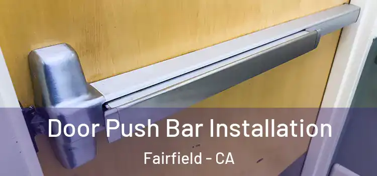 Door Push Bar Installation Fairfield - CA