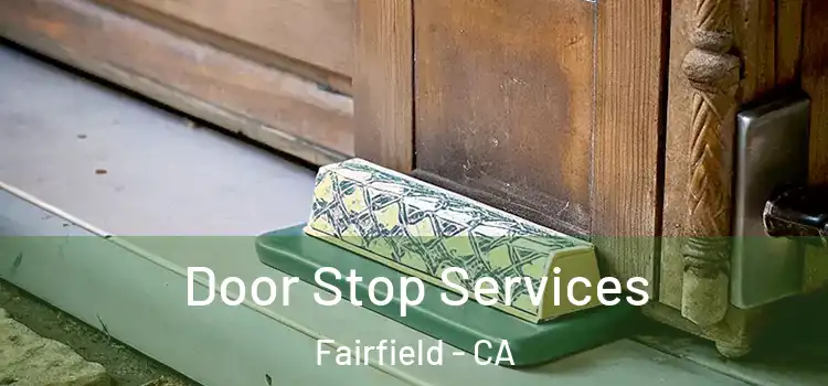  Door Stop Services Fairfield - CA