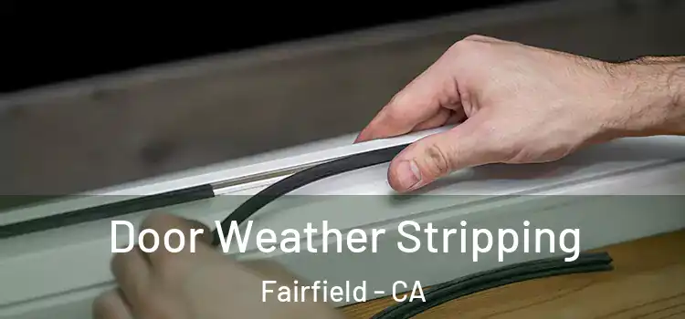 Door Weather Stripping Fairfield - CA