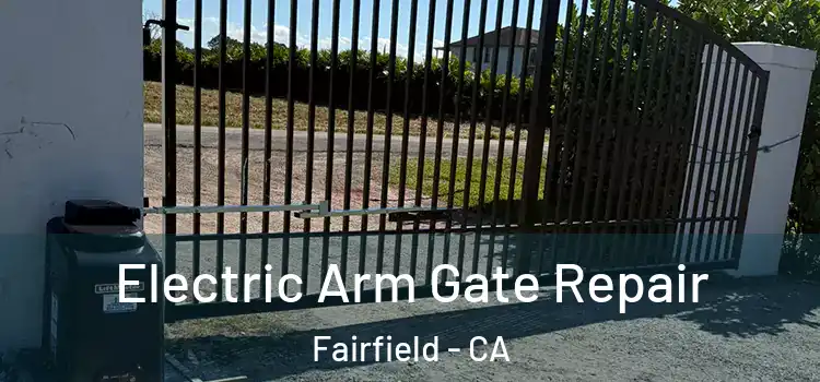  Electric Arm Gate Repair Fairfield - CA