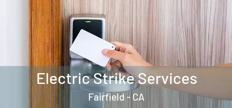  Electric Strike Services Fairfield - CA