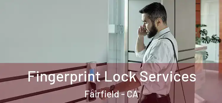  Fingerprint Lock Services Fairfield - CA