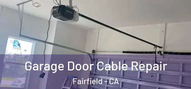  Garage Door Cable Repair Fairfield - CA