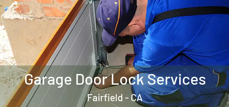  Garage Door Lock Services Fairfield - CA
