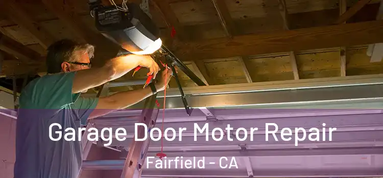  Garage Door Motor Repair Fairfield - CA