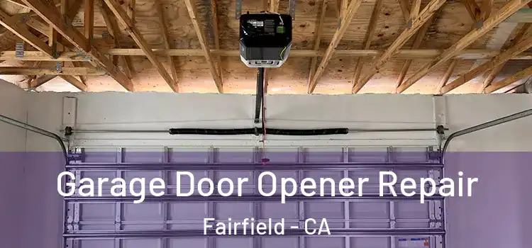  Garage Door Opener Repair Fairfield - CA
