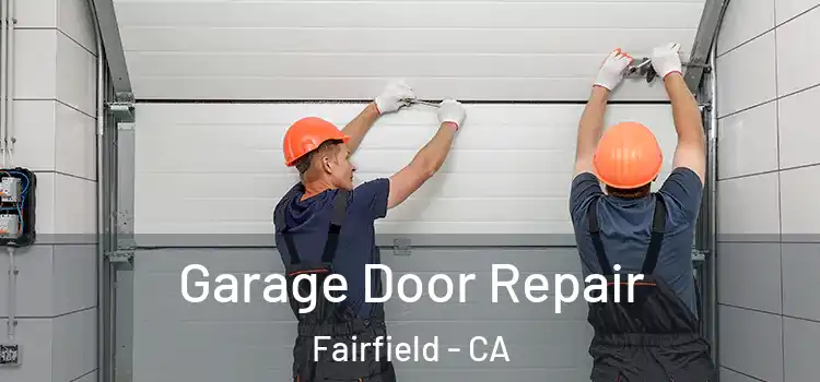  Garage Door Repair Fairfield - CA