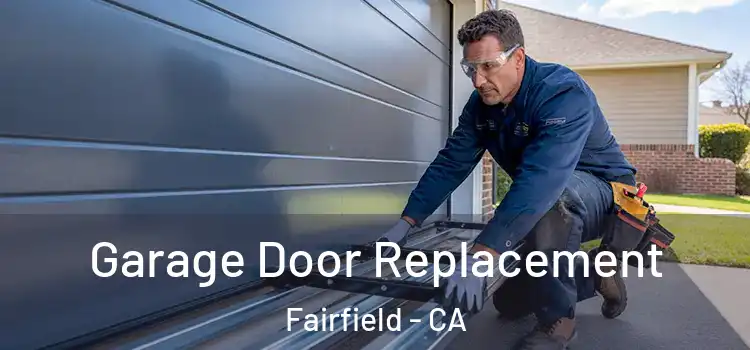  Garage Door Replacement Fairfield - CA