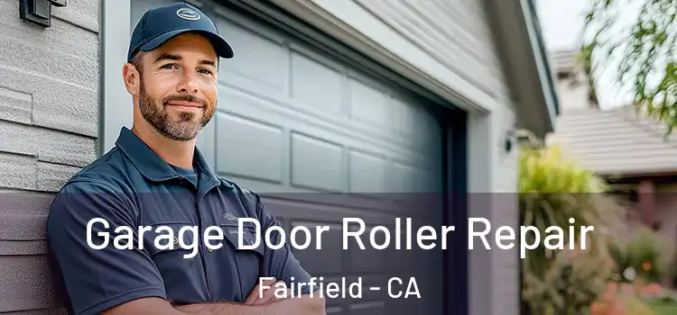  Garage Door Roller Repair Fairfield - CA