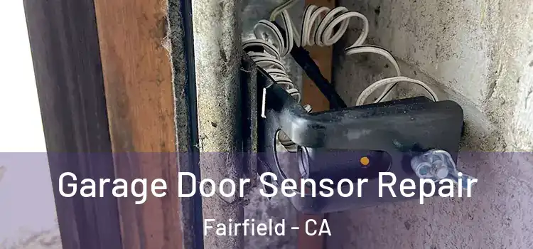 Garage Door Sensor Repair Fairfield - CA