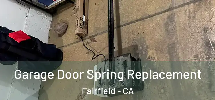  Garage Door Spring Replacement Fairfield - CA