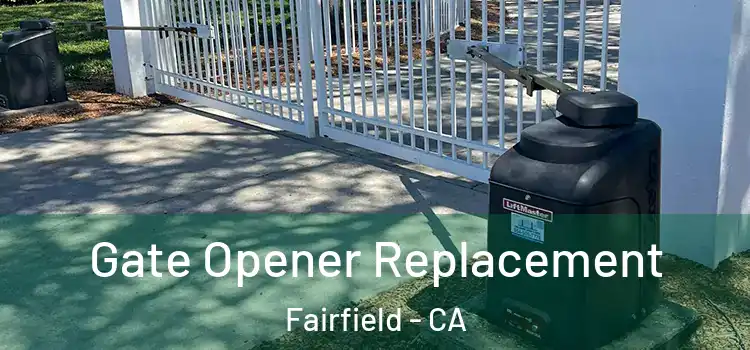 Gate Opener Replacement Fairfield - CA