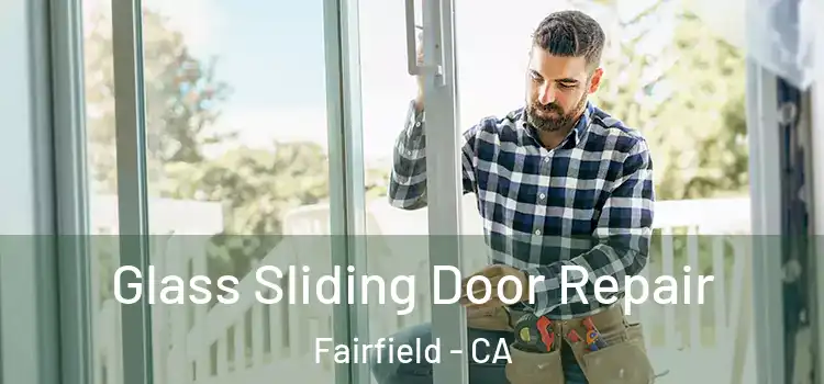 Glass Sliding Door Repair Fairfield - CA