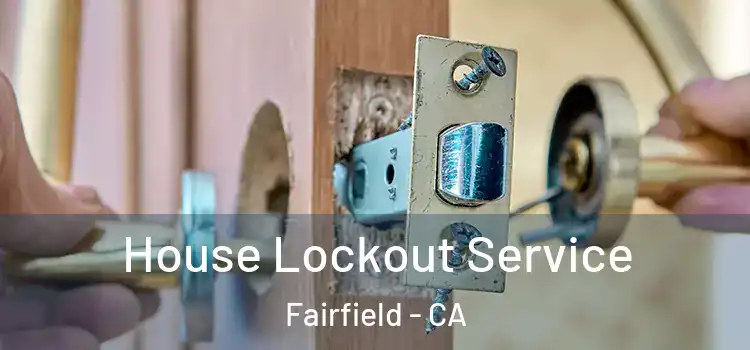  House Lockout Service Fairfield - CA