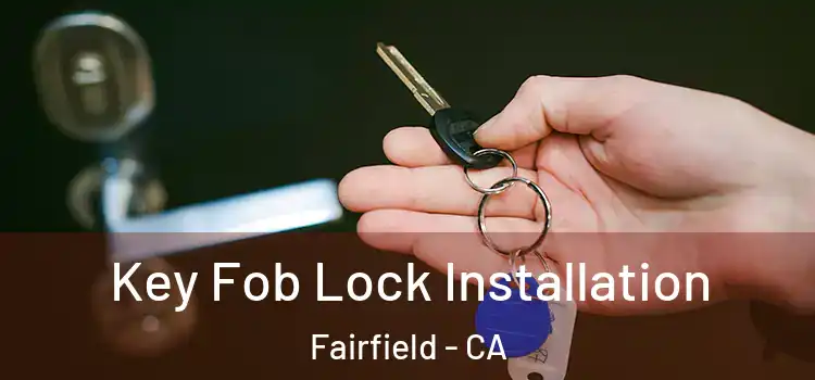  Key Fob Lock Installation Fairfield - CA