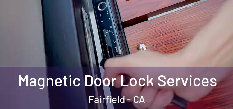  Magnetic Door Lock Services Fairfield - CA