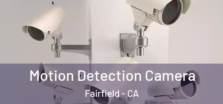  Motion Detection Camera Fairfield - CA