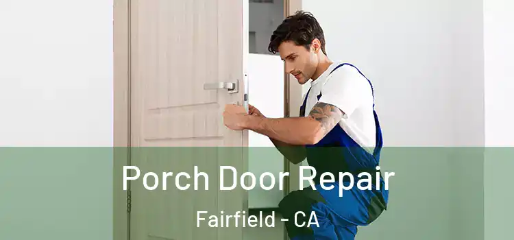  Porch Door Repair Fairfield - CA