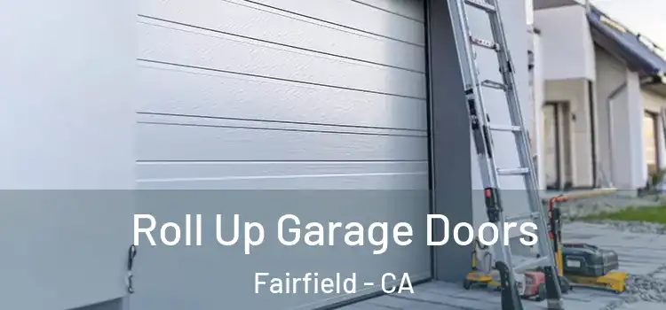  Roll Up Garage Doors Fairfield - CA