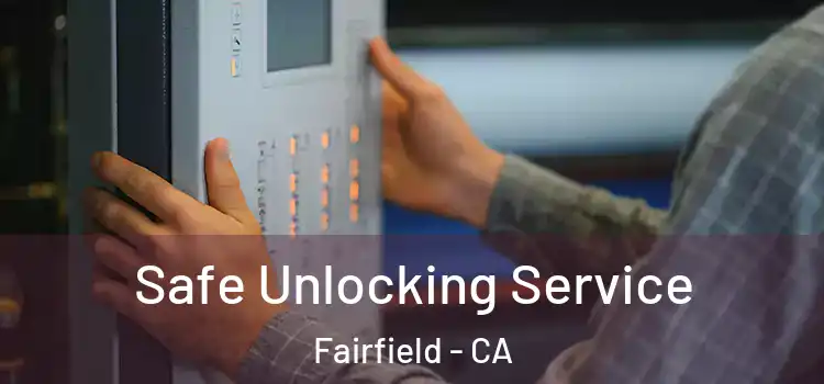  Safe Unlocking Service Fairfield - CA