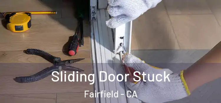  Sliding Door Stuck Fairfield - CA