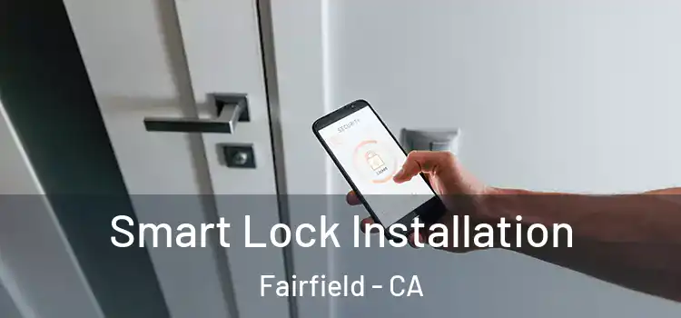  Smart Lock Installation Fairfield - CA