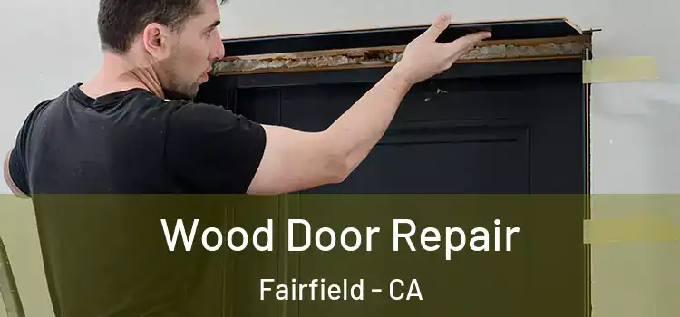 Wood Door Repair Fairfield - CA